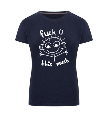 FUCK U THIS MUCH T-Shirt Dames