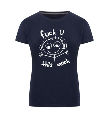 FUCK U THIS MUCH T-Shirt Dames