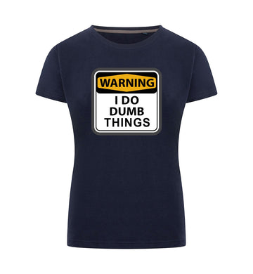 I DO DUMB THINGS T-Shirt Dames